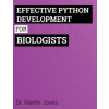 Effective Python Development for Biologists: Tools and techniques for building biological programs