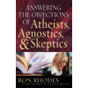 Answering the Objections of Atheists, Agnostics, & Skeptics