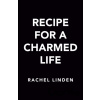 Recipe for a Charmed Life - Rachel Linden