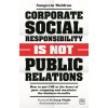 Corporate Social Responsibility is Not Public Relations
