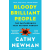 Bloody Brilliant People: The Couples And Partnerships That History Forgot