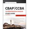 CBAP / CCBA Certified Business Analysis Study Guide, Second Edition