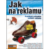 Jak na reklamu - PhDr. Jan Závodný Pospíšil, Ing. Lucie Sára Závodná Ph.D.