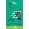 E-kniha Jen aby, řekla moje žena - Michael Třeštík