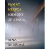 Pamäť miesta / Memory of Space - Jana Geržová