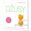 Džusy: jak hubnout - detoxikovat - zlepšit kondici - zůstat štíhlí a zdraví - Christine Bailey