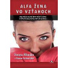 Alfa žena vo vzťahoch - Ako môžu silné ženy nájsť lásku a šťastie bez toho, aby sa usadili - Rhodes Sonya