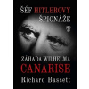 Šéf Hitlerovy špionáže Záhada Wilhelma Canarise - Bassett Richard