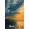 Unfettered – Imagining a Childlike Faith beyond the Baggage of Western Culture - Mandy Smith, Walter Brueggemann