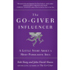 The Go-Giver Influencer: A Little Story about a Most Persuasive Idea (Go-Giver, Book 3)