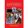 You Can Train Your Horse to Do Anything!: On Target Training Clicker Training and Beyond