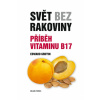 Svět bez rakoviny - Příběh vitaminu B17 - Edward Griffin