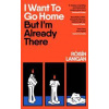 I Want To Go Home But Im Already There - Roisin Lanigan, Penguin Books Ltd