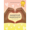 Magnetické rodičovství - Výchova vedená srdcem - Dominika Boček, Martina W. Opava