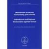Mezinárodní a národní mechanismy proti mučení - Scheu Harald Christian Hýbnerová Stanislava eds