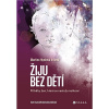 Žiju bez dětí: Příběhy žen, které se nestaly matkami