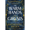 The Warm Hands of Ghosts - Katherine Arden