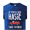 Detské tričko Keď vyrastiem budem hasič ako otecko, Barva Modrá, Velikost 134 cm/8 roků Bezvatriko.cz 0405 - DTF/DTG