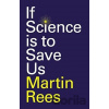If Science Is To Save Us - Martin Rees