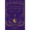 Velká kniha pro čarodějky - Tajemství čar a rituálů - Petra Novotná