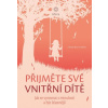 Přijměte své vnitřní dítě Jak se vyrovnat s minulostí a být šťastnější - Schlösser Bunz Gabriela