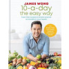10-a-Day the Easy Way - James Wong, Mitchell Beazley