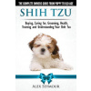 Shih Tzu Dogs - The Complete Owners Guide from Puppy to Old Age (Alex Seymour)(Brožovaná)