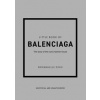 Little Book of Balenciaga - Emmanuelle Dirix, Welbeck Publishing Group
