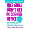 Nice Girls Don't Get the Corner Office: Unconscious Mistakes Women Make That Sabotage Their Careers