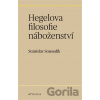Hegelova filosofie náboženství - Stanislav Sousedík