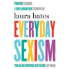 Everyday Sexism - Laura (Laura Bates) Bates, Simon & Schuster Ltd