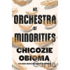 An Orchestra of Minorities - Chigozie Obioma