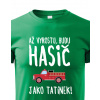 Detské tričko Keď vyrastiem budem hasič ako otecko, Barva Zelená, Velikost 158 cm/12 roků Bezvatriko.cz 0405 - DTF/DTG