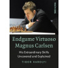 Endgame Virtuoso Magnus Carlsen: His Extraordinary Skills Uncovered and Explained
