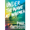 Under The Wave At Waimea - Paul Theroux