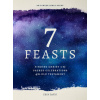 7 Feasts: Finding Christ in the Sacred Celebrations of the Old Testament