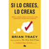 Si Lo Crees, Lo Creas: Elimina Tus Dudas, Cambia Tus Creencias Y Suelta El Pasado Para Alcanzar Todo Tu Potencial / Believe It to Achieve It
