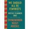 We Should All Be Feminists - Weekly Planner 2021 - Chimamanda Ngozi Adichie