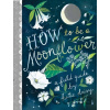 How to Be a Moonflower - Katie Daisy
