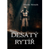 Desátý rytíř - Martin Bahulík