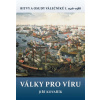 Války pro víru - Bitvy a osudy válečníků I. 1526-1588 - Jiří Kovařík