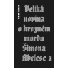 Veliká novina o hrozném mordu Šimona Abelese - Toman Marek