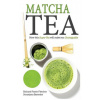 Matcha Tea: How this Super-Tea will make you Unstoppable