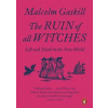 The Ruin of All Witches: Life and Death in the New World - Gaskill Malcolm