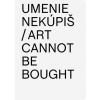 Umenie nekúpiš Art Cannot Be Bought - Aurel Hrabušický