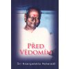 Nisargadatta Šrí Maharadž: Před Vědomím (Musíte odhodit vše, co víte, vše, co jste si načetl, a mít pevné přesvědčení o Tom, o čem nikdo nic neví. Jak obtížné to je ... ( 162 str. B5))