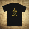 Keep calm and play soccer, Barva Černá, Velikost 3XL Bezvatriko.cz 108239
