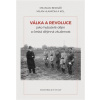 Válka a revoluce jako hybatelé dějin a česká dějinná zkušenost - Miloslav Bednář, Milan Hlavačka