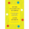Seven Pillars of Science : The Incredible Lightness of Ice, and Other Scientific Surprises - John Gribbin