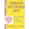 Uzdravte své vnitřní dítě - Jak se osvobodit ze zajetí své minulosti - Taylor Cathryn L.